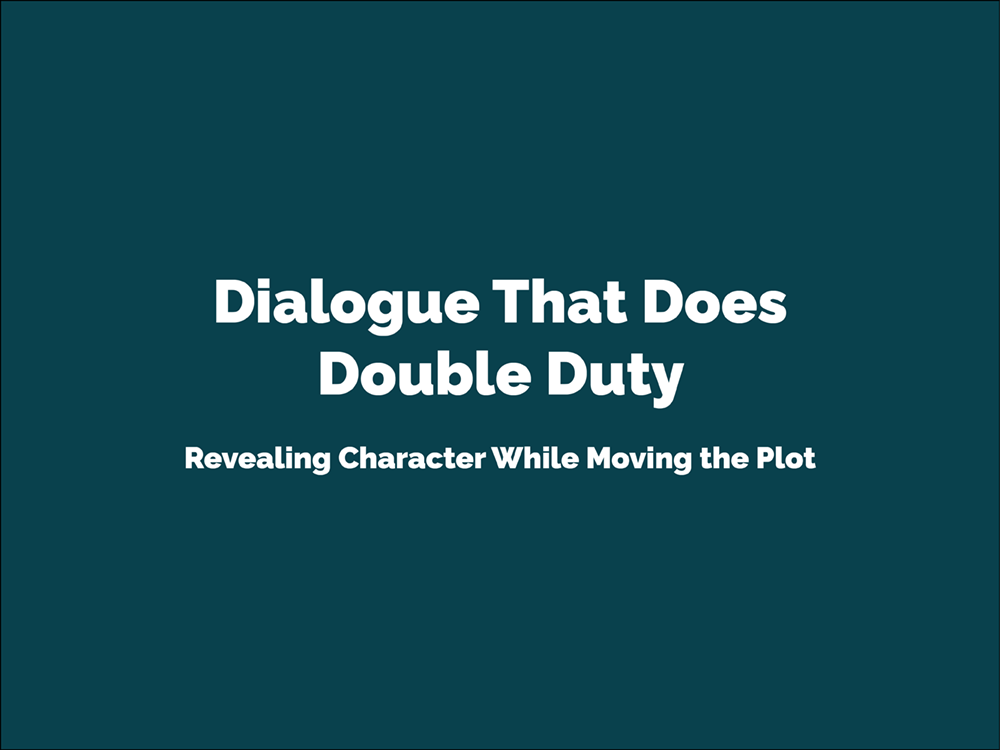 Dialogue That Does Double Duty: Revealing Character While Moving the Plot