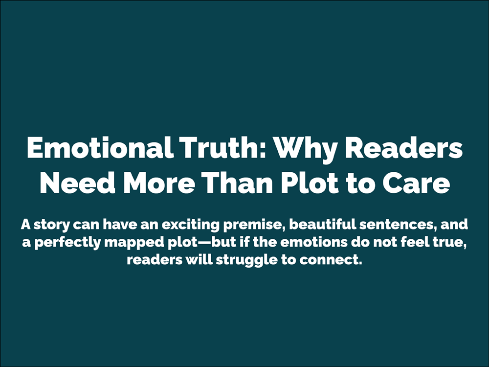 Emotional Truth: Why Readers Need More Than Plot to Care
